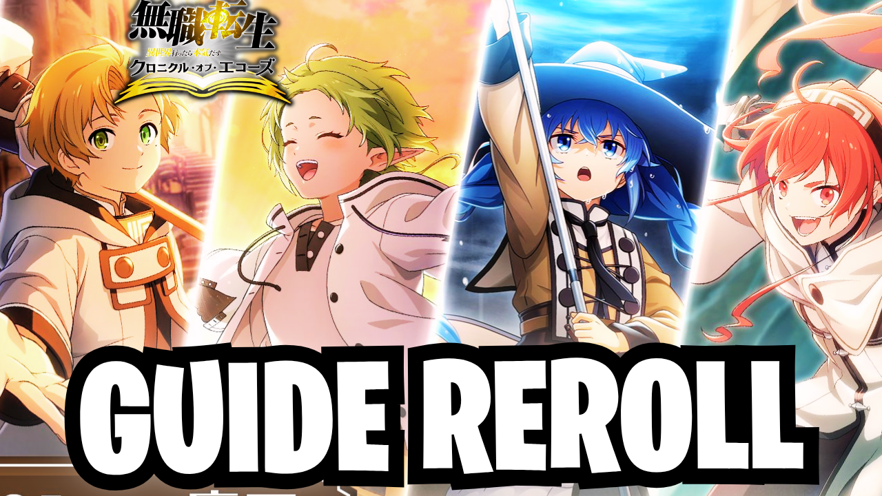 Guide Reroll & Tier List Jour 1 : Bien démarrer sur Mushoku Tensei Chronicle of Echoes